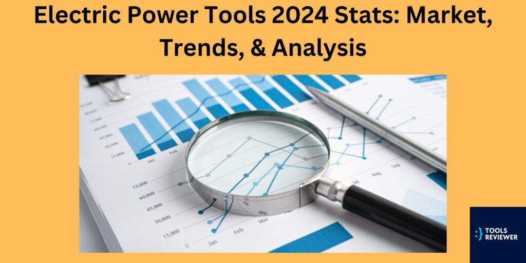 Electric Power Tools 2024 Stats Market, Trends, & Analysis