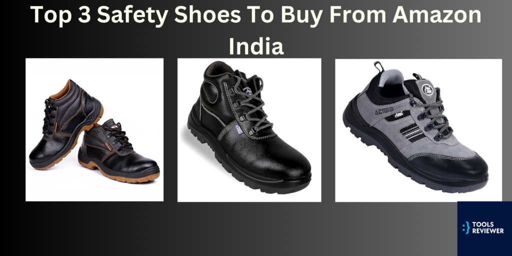 Top 3 Safety Shoes To Buy From Amazon India